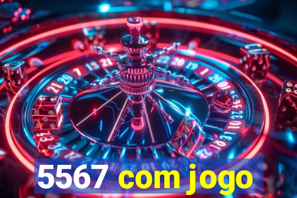 5567 com jogo